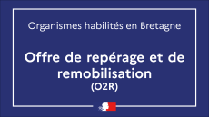 Offre de repérage et de remobilisation (O2R) - organismes habilités en Bretagne
