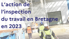 L'action de l'inspection du travail en Bretagne en 2023
